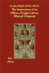 In the Field (1914-1915) the Impressions of an Officer of Light Calvary