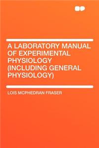 A Laboratory Manual of Experimental Physiology (Including General Physiology)