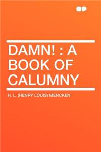 Damn!: A Book of Calumny