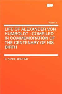 Life of Alexander Von Humboldt