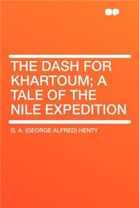 The Dash for Khartoum; A Tale of the Nile Expedition