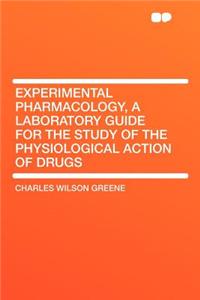 Experimental Pharmacology, a Laboratory Guide for the Study of the Physiological Action of Drugs