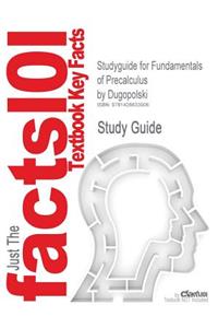 Studyguide for Fundamentals of Precalculus by Dugopolski, ISBN 9780321122322