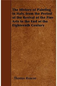 The History of Painting in Italy, from the Period of the Revival of the Fine Arts to the End of the Eighteenth Century