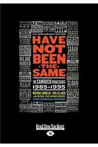 Have Not Been the Same: The Canrock Renaissance 1985-1995 (Large Print 16pt)