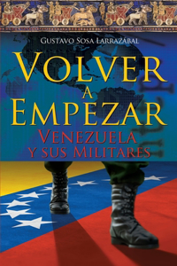 Volver A Empezar - Venezuela y sus Militares -