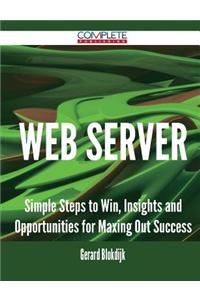 Web Server - Simple Steps to Win, Insights and Opportunities for Maxing Out Success