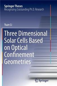 Three Dimensional Solar Cells Based on Optical Confinement Geometries