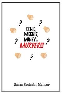 Eenie, Meenie, Miney, Murder!!!