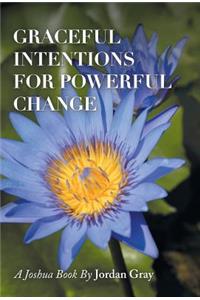 Graceful Intentions for Powerful Change