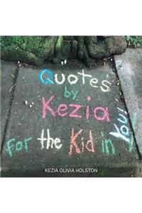 Quotes by Kezia for the Kid in you!