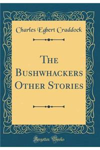 The Bushwhackers Other Stories (Classic Reprint)