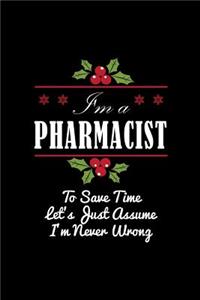 I'm A Pharmacist To Save Time Let's Just Assume I'm Never Wrong