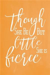 Pastel Chalkboard Journal - Though She Be But Little, She Is Fierce (Orange)