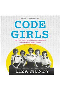 Code Girls, Young Readers Edition Lib/E: The True Story of the American Women Who Secretly Broke Codes in World War II