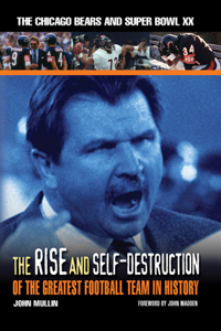 Rise & Self-Destruction of the Greatest Football Team in History: The Chicago Bears and Super Bowl XX