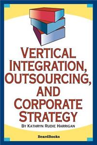 Vertical Integration, Outsourcing, and Corporate Strategy