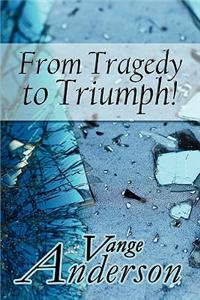From Tragedy to Triumph!
