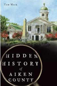 Hidden History of Aiken County