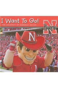 I Want to Go! the University of Nebraska