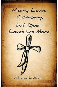 Misery Loves Company, but God Loves Us More