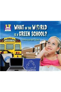 What in the World Is a Green School?