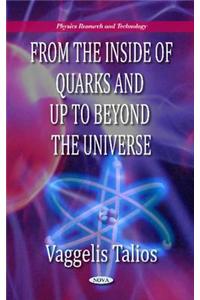 From the Inside of Quarks & Up to Beyond the Universe