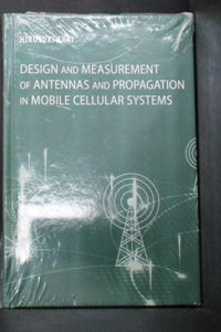 Design and Measurement of Antenna and Propagation in Mobile Cellular Systems