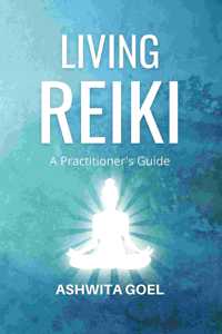 Living Reiki: A Practitioner's Guide