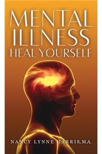 Mental Illness Heal Yourself