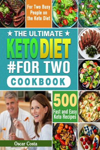 Ultimate Keto Diet #For Two Cookbook: 500 Fast and Easy Keto Recipes for Two Busy People on the Keto Diet