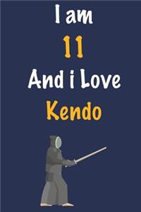 I am 11 And i Love Kendo: Journal for Kendo Lovers, Birthday Gift for 11 Year Old Boys and Girls who likes Strength and Agility Sports, Christmas Gift Book for Kendo Player a