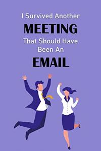 I Survived Another Meeting That Should Have Been An Email.