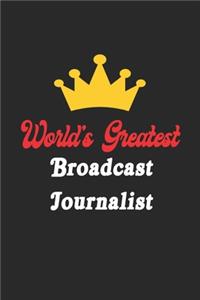 World's Greatest Broadcast Journalist Notebook - Funny Broadcast Journalist Journal Gift