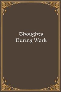 Thoughts During Work: Lined Notebook, Diary, Log Book & Journal - Gift (6"x9" 100 Pages)