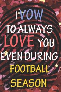 I Vow to Always Love You Even During Football Season