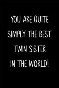 You Are Quite Simply The Best Twin Sister In The World!