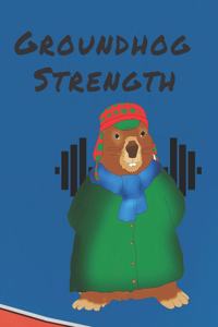 Groundhog Strength: Notebook for Drawing, Writing, Painting, Sketching or Doodling, 120 Pages, 8,5 x 11 Premium Mate Cover