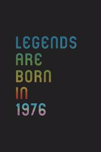 Legends Are Born In 1976 Notebook Birthday Gift: Lined Notebook / Journal Gift, 120 Pages, 6x9, Matte Finish, Soft Cover