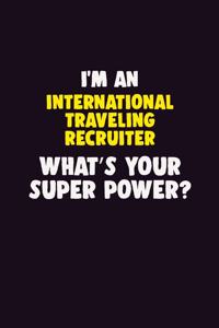 I'M An International Traveling Recruiter, What's Your Super Power?