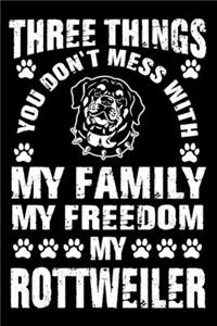 Three Things You Don't Mess With My Family My Freedom My Rottweiler