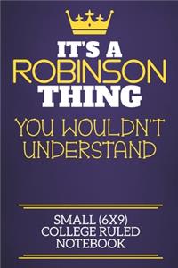 It's A Robinson Thing You Wouldn't Understand Small (6x9) College Ruled Notebook