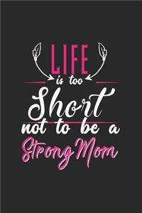 Life is too short not to be a Strong mom