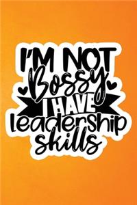 I'm Not Bossy I Have Leadership Skills