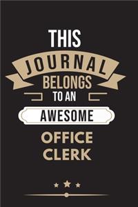 THIS JOURNAL BELONGS TO AN AWESOME Office Clerk Notebook / Journal 6x9 Ruled Lined 120 Pages