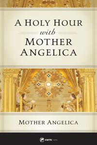 Holy Hour with Mother Angelica