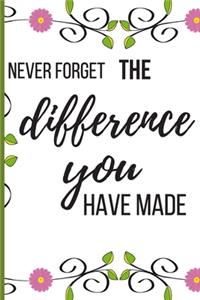 Never Forget The Difference You've Made