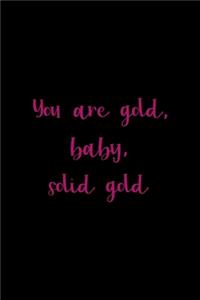 You Are Gold, Baby, Solid Gold