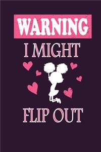 Warning I Might Flip Out