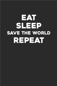 Eat Sleep Save The World Repeat